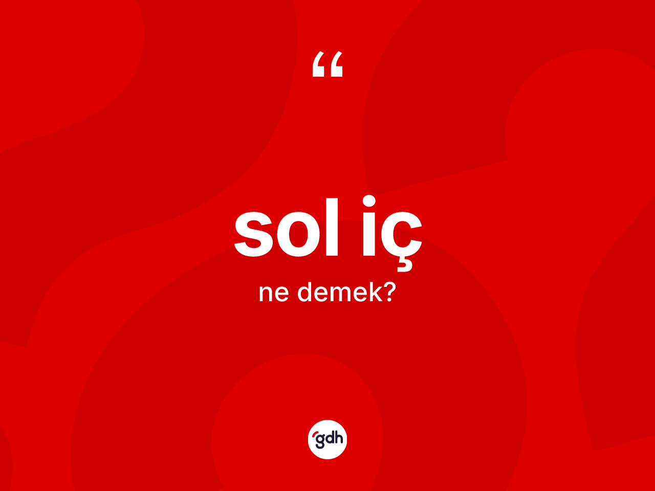 Sol iç ne demek? Sol iç kelimesinin özellikleri nelerdir?