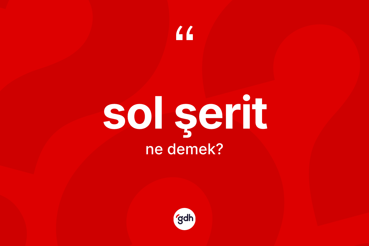 Sol şerit kelimesinin tanımı nedir? Sol şeridin kısaca tanımı nedir?