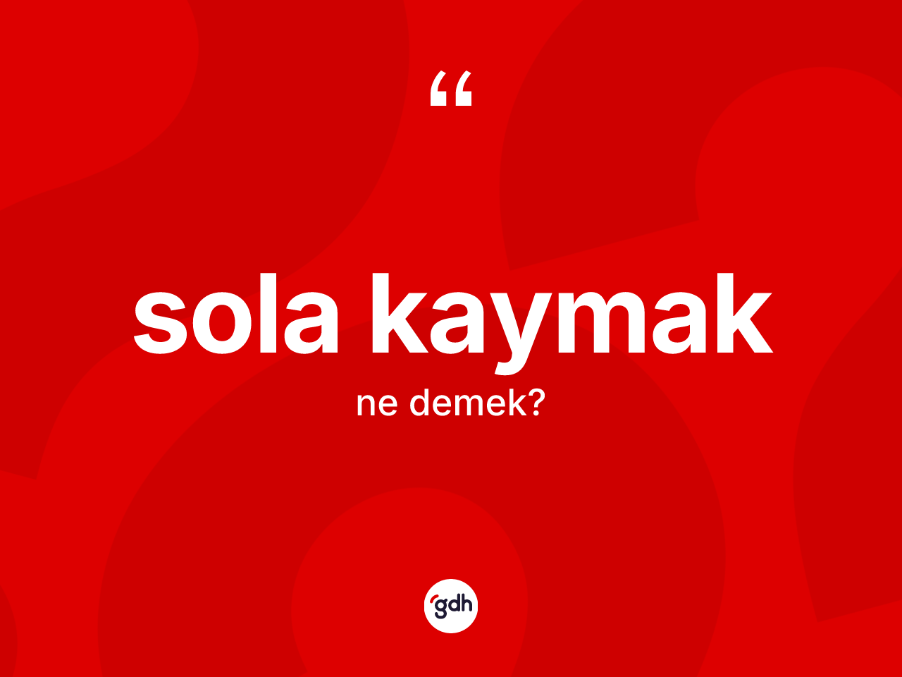 Sola kaymak ne anlama gelir? Sola kaymak ifadesi hangi durumlarda kullanılır