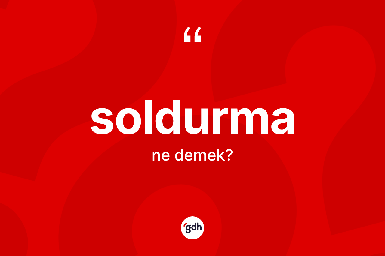 Soldurma ne demek?