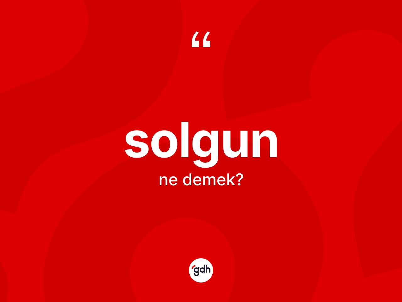 Solgun ne demek? Solgun kelimesinin özellikleri nelerdir?