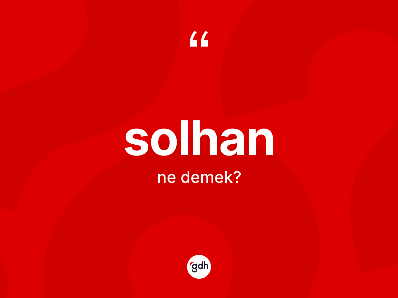 Solhan kelimesinin anlamı nedir? Solhan'ın halk arasındaki kullanımı nasıldır?