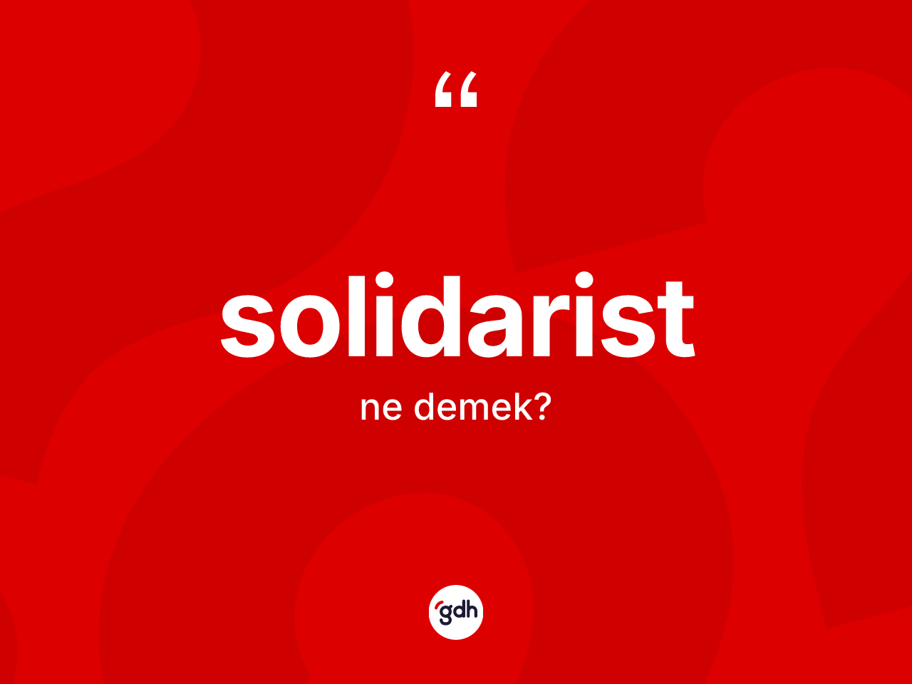 Solidarist nedir? Solidaristin halk arasındaki kullanımı nasıldır?