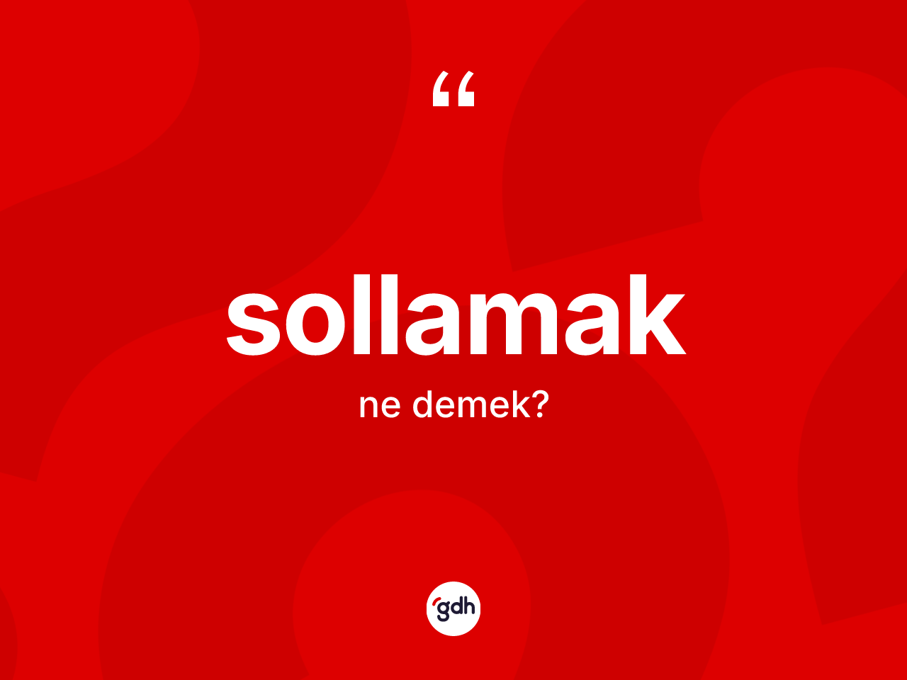Sollamak kelimesi ne anlama gelir? Sollamağın sözlükteki anlamı nedir?