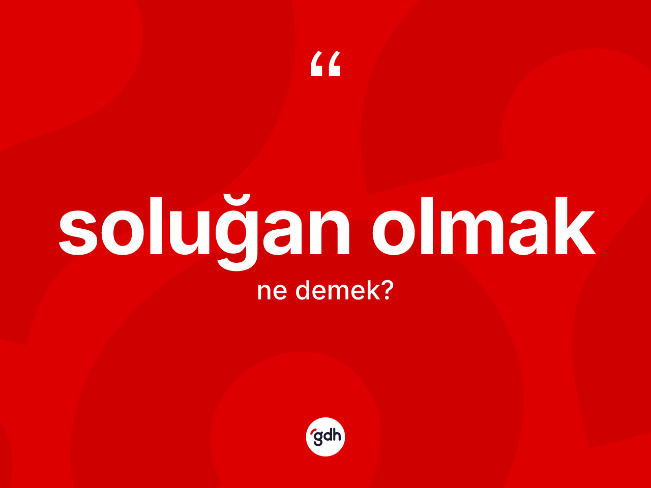 Soluğan olmak ifadesinin anlamı nedir? Soluğan olmak ifadesi nerede kullanılır?