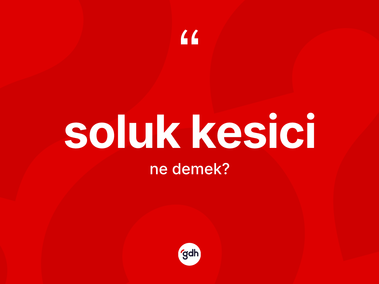 Soluk kesici kelimesi ne anlama gelir? Soluk kesici kelimesinin özellikleri nelerdir?