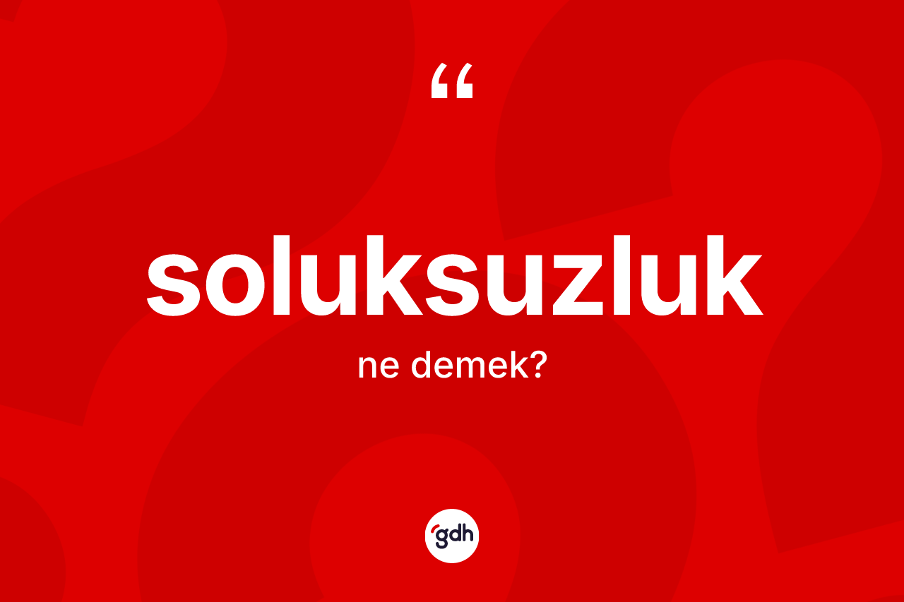 Soluksuzluk kelimesi nedir?