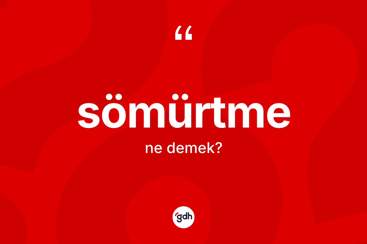Sömürtme kelimesi nedir?