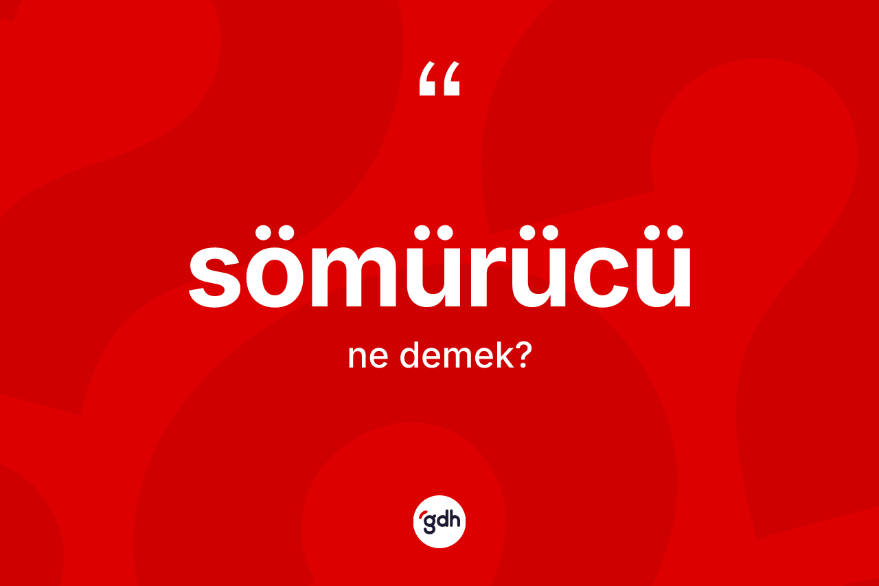 Sömürücü kelimesinin sözlükteki tanımı nedir?