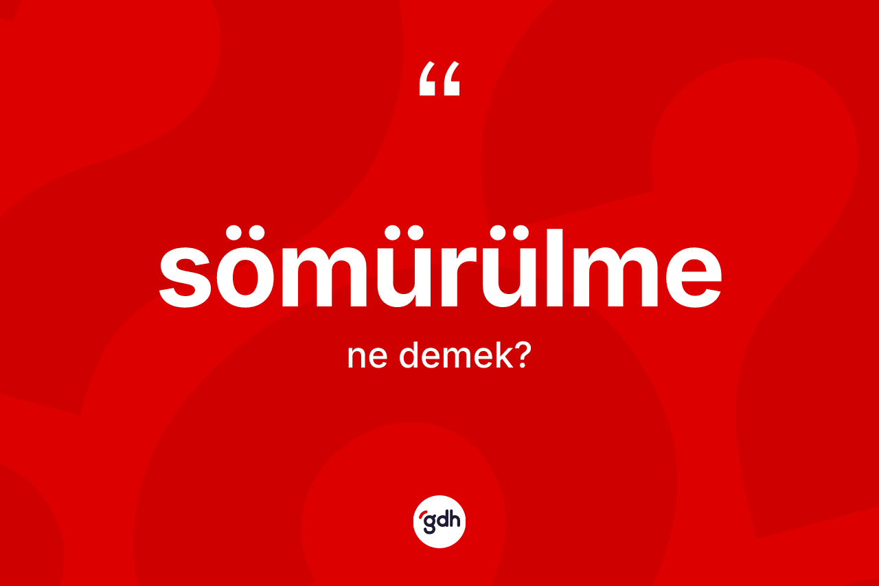 Sömürülme kelimesinin sözlükteki tanımı nedir? Sömürülmenin TDK'ya göre anlamı nedir?
