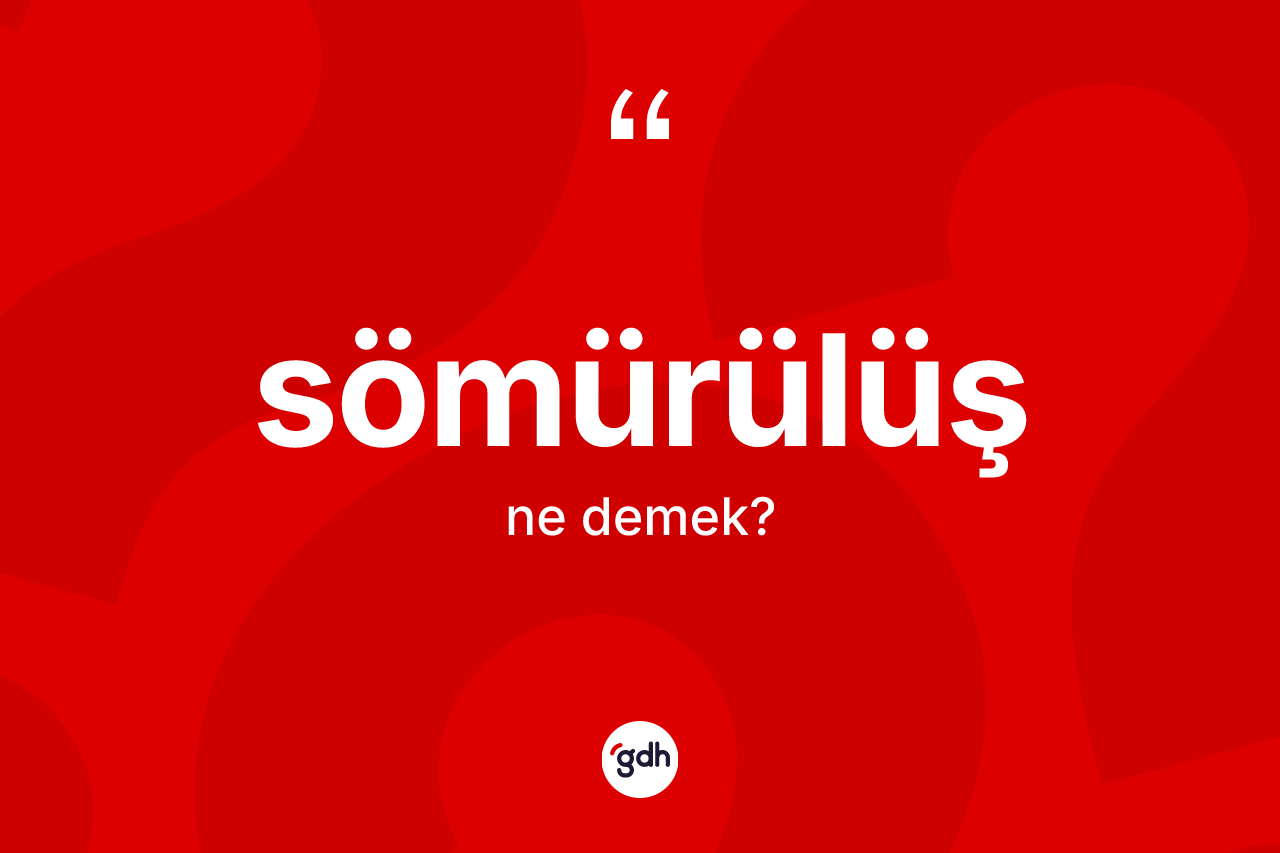 Sömürülüş kelimesi ne demek? Sömürülüşün sözlükteki anlamı nedir?