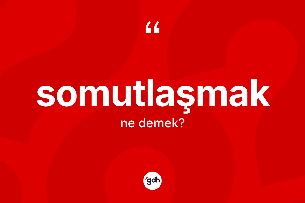 Somutlaşmak kelimesi nedir? Somutlaşmağın TDK'ya göre anlamı nedir?