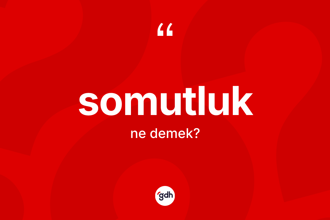 Somutluk kelimesinin sözlükteki tanımı nedir?