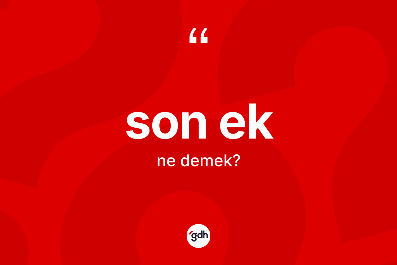 Son ek kelimesinin anlamı nedir? Son ek kelimesinin TDK'ya göre açıklaması nedir?