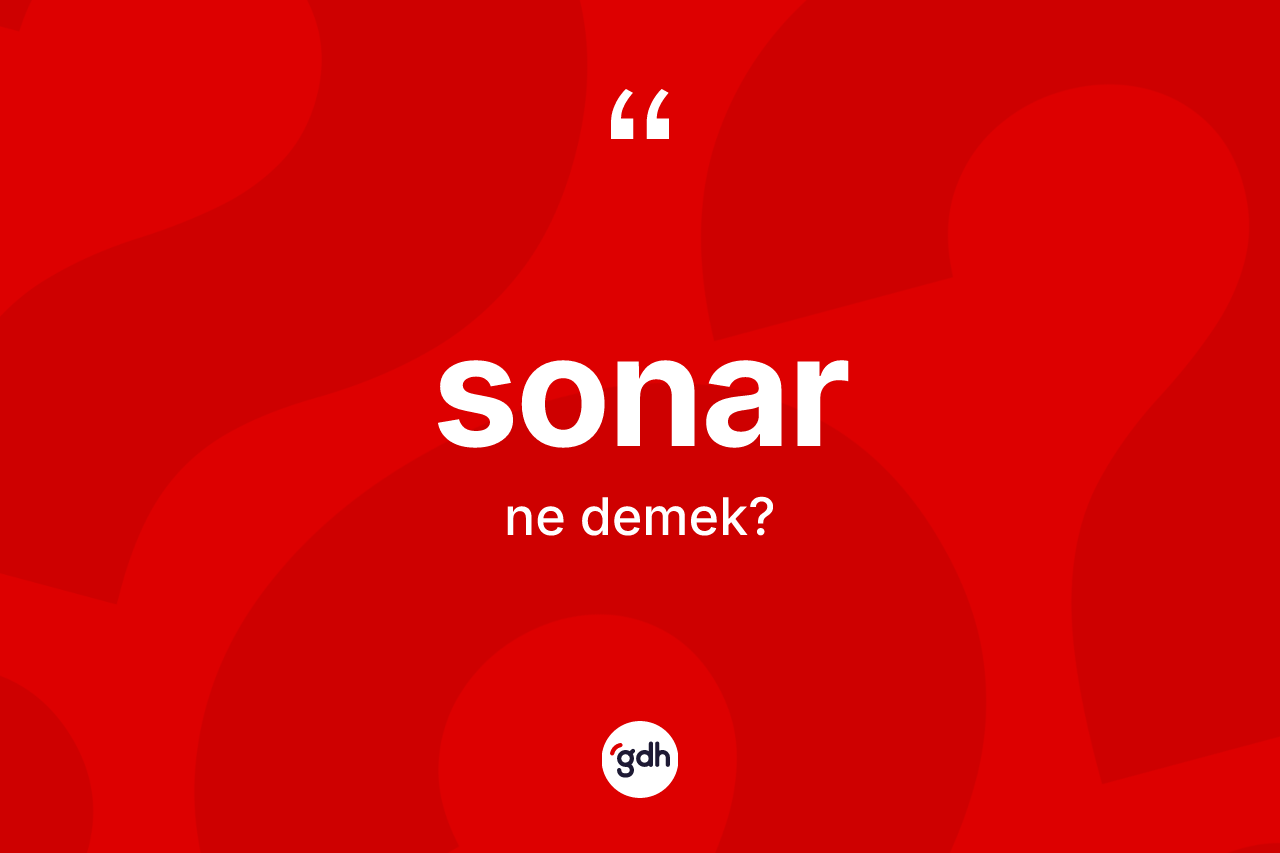 Sonar kelimesinin tanımı nedir? Sonar kelimesinin TDK'ya göre açıklaması nedir?