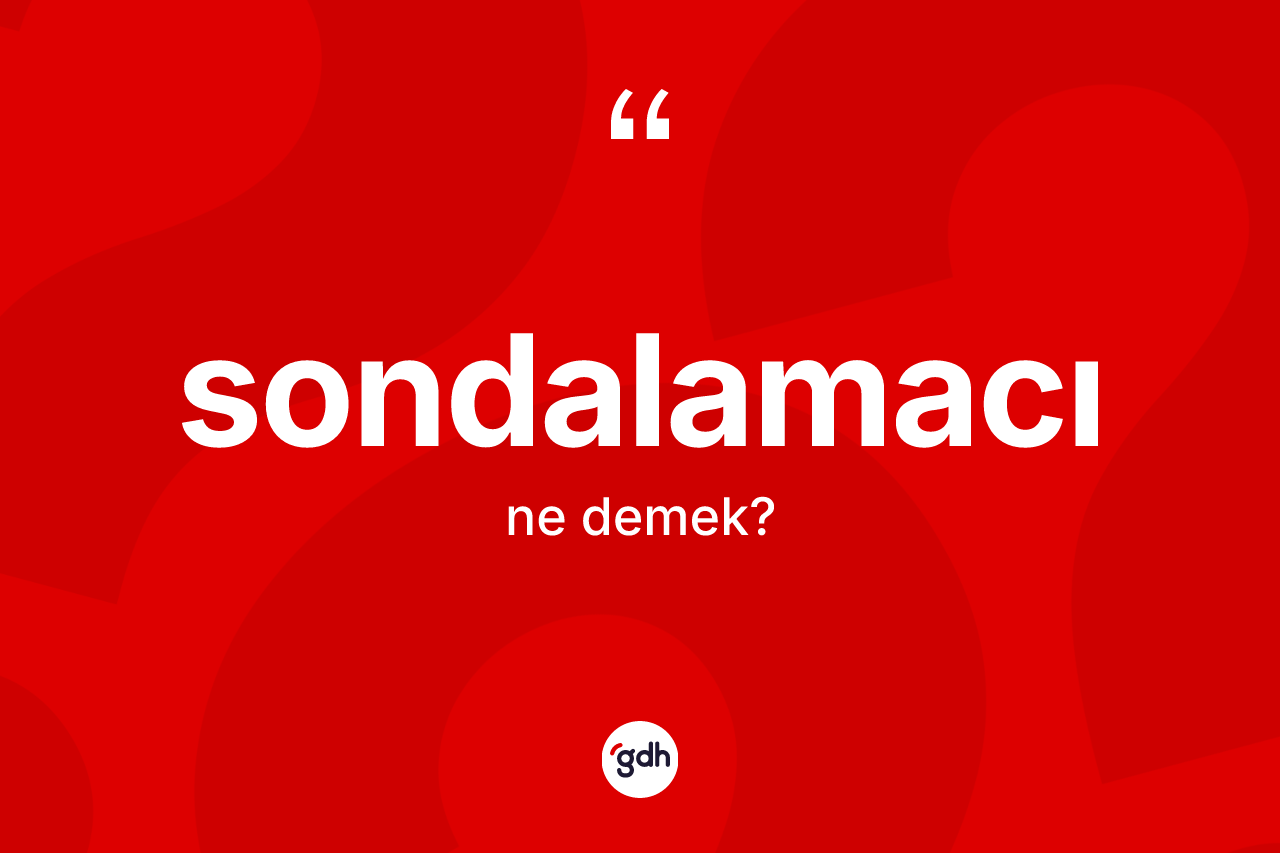 Sondalamacı nedir?