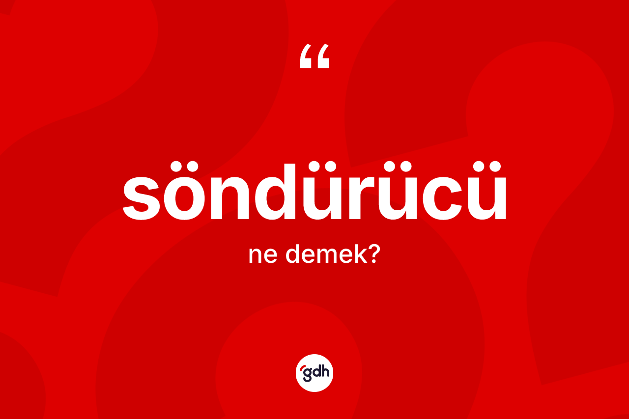 Söndürücü kelimesinin tanımı nedir?