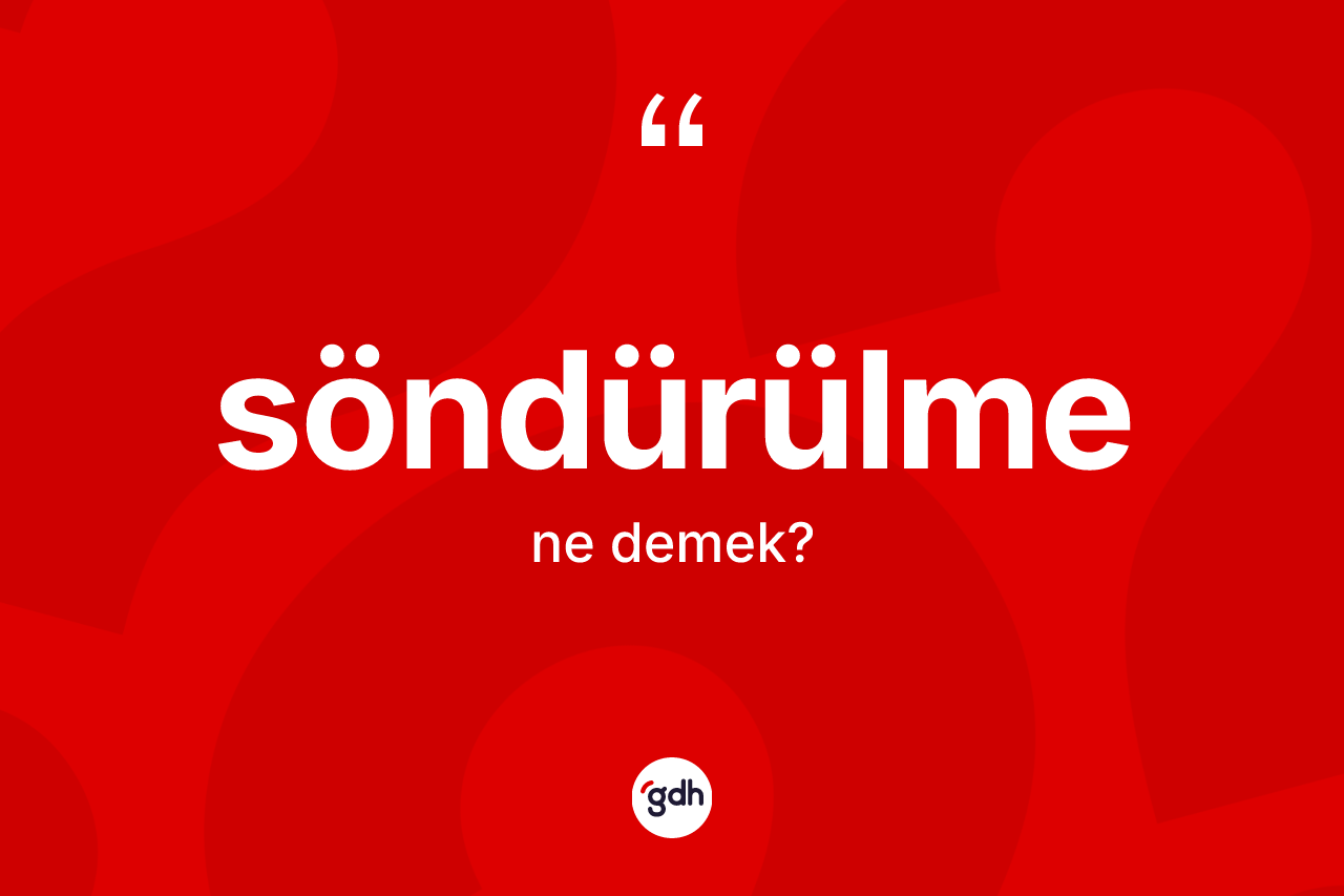 Söndürülme ne demek? Söndürülmenin halk arasındaki kullanımı nasıldır?