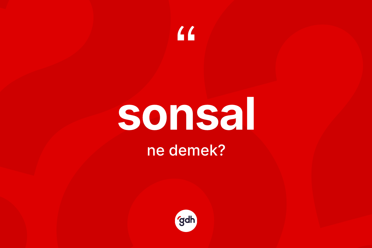 Sonsal kelimesinin tanımı nedir? Sonsalın sözlükteki anlamı nedir?