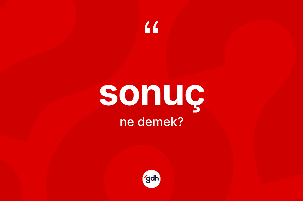 Sonuç ne demek? Sonucun TDK'ya göre anlamı nedir?