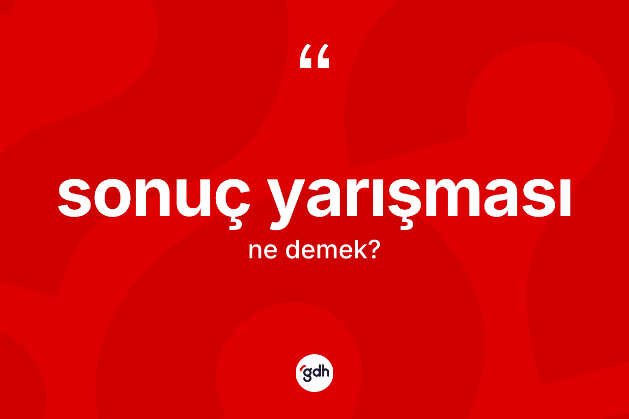 Sonuç yarışması kelimesinin tanımı nedir? Sonuç yarışması kelimesinin özellikleri nelerdir?