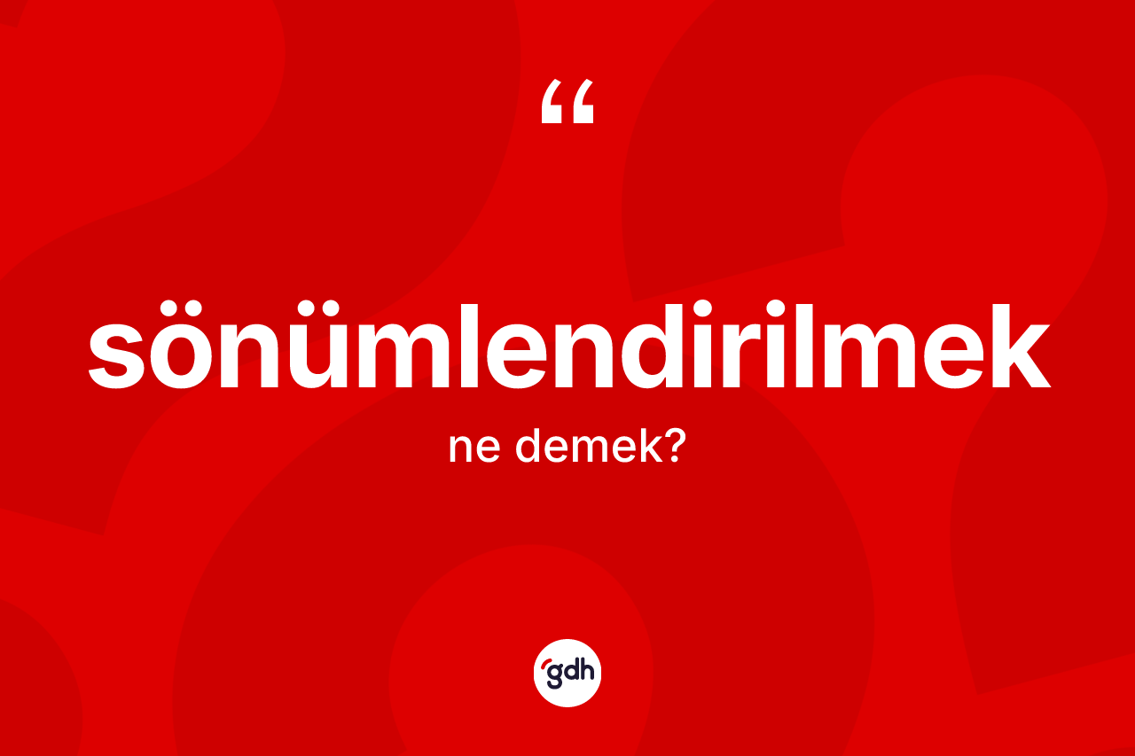 Sönümlendirilmek ne anlama gelir? Sönümlendirilmeğin sözlükteki anlamı nedir?
