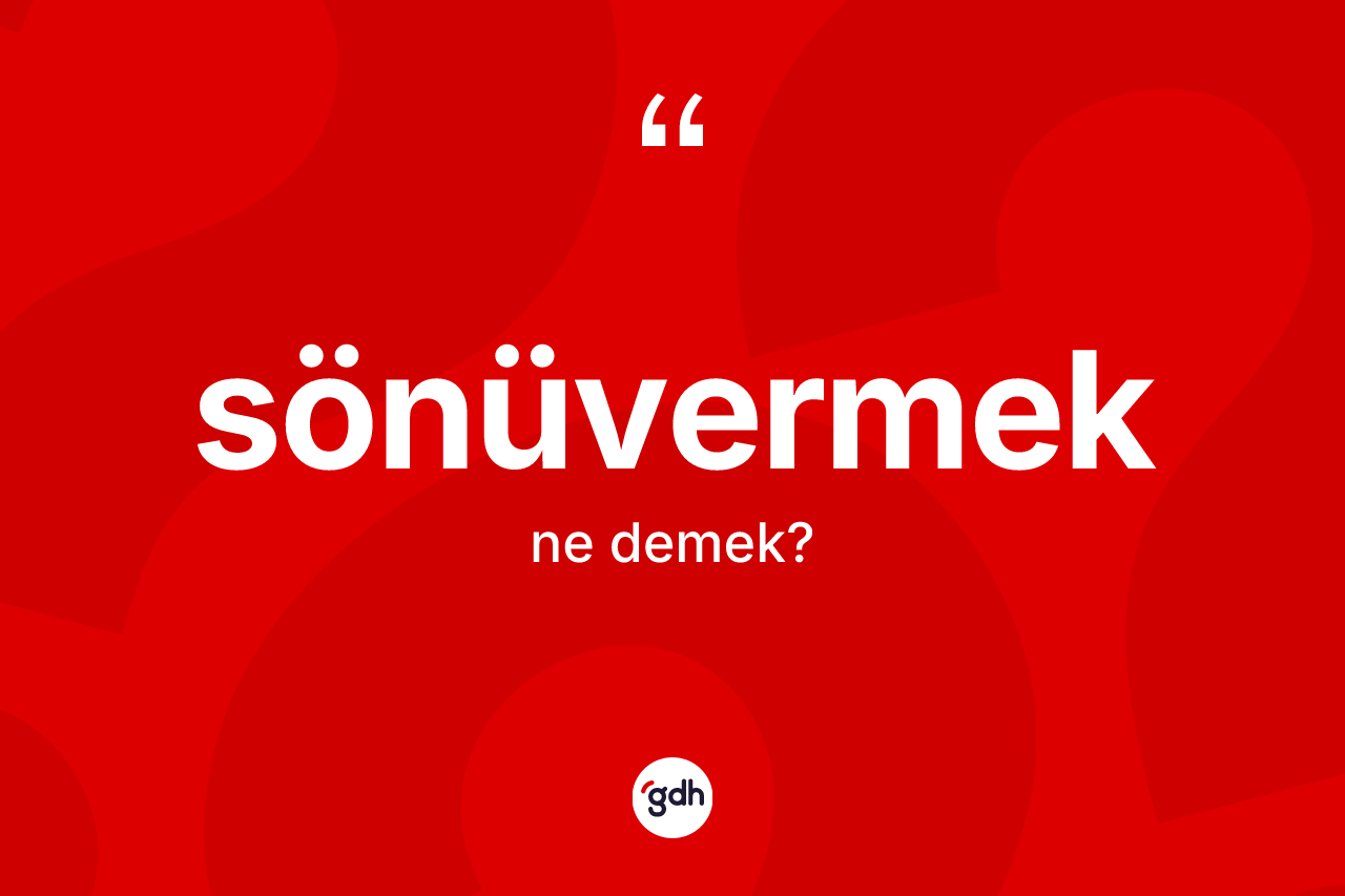 Sönüvermek kelimesinin tanımı nedir?