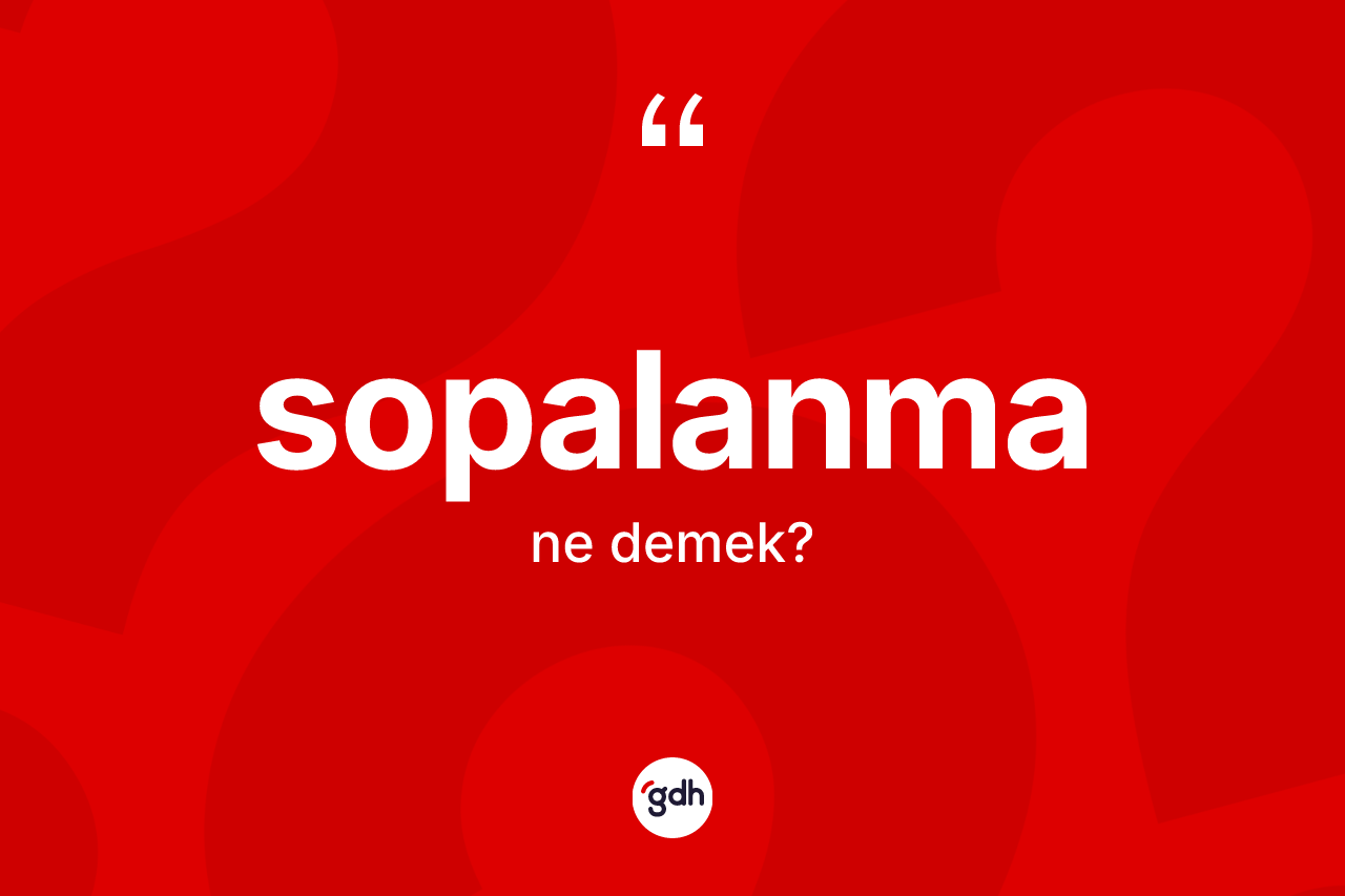 Sopalanma kelimesinin sözlükteki tanımı nedir?