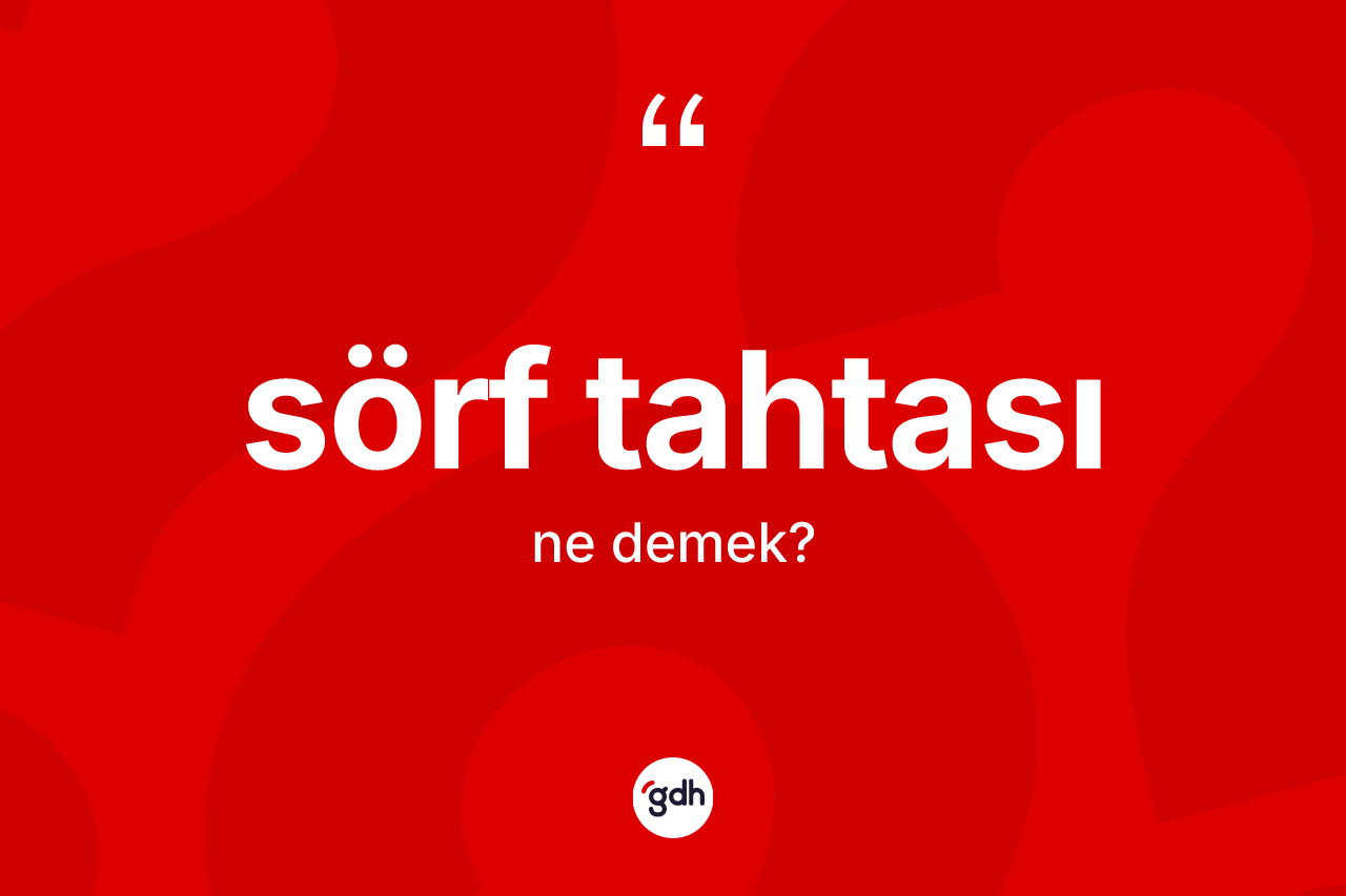 Sörf tahtası kelimesinin sözlükteki tanımı nedir?