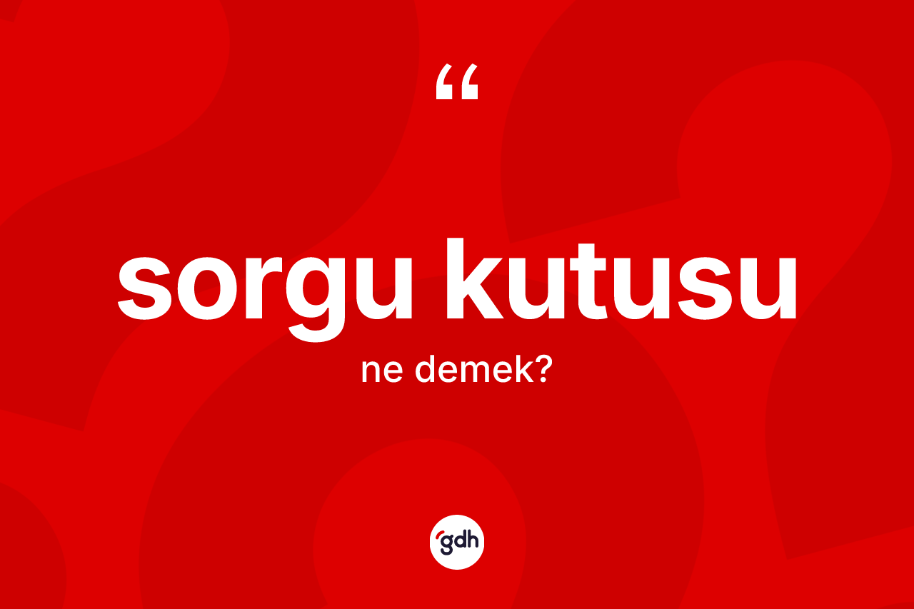 Sorgu kutusu kelimesinin anlamı nedir?