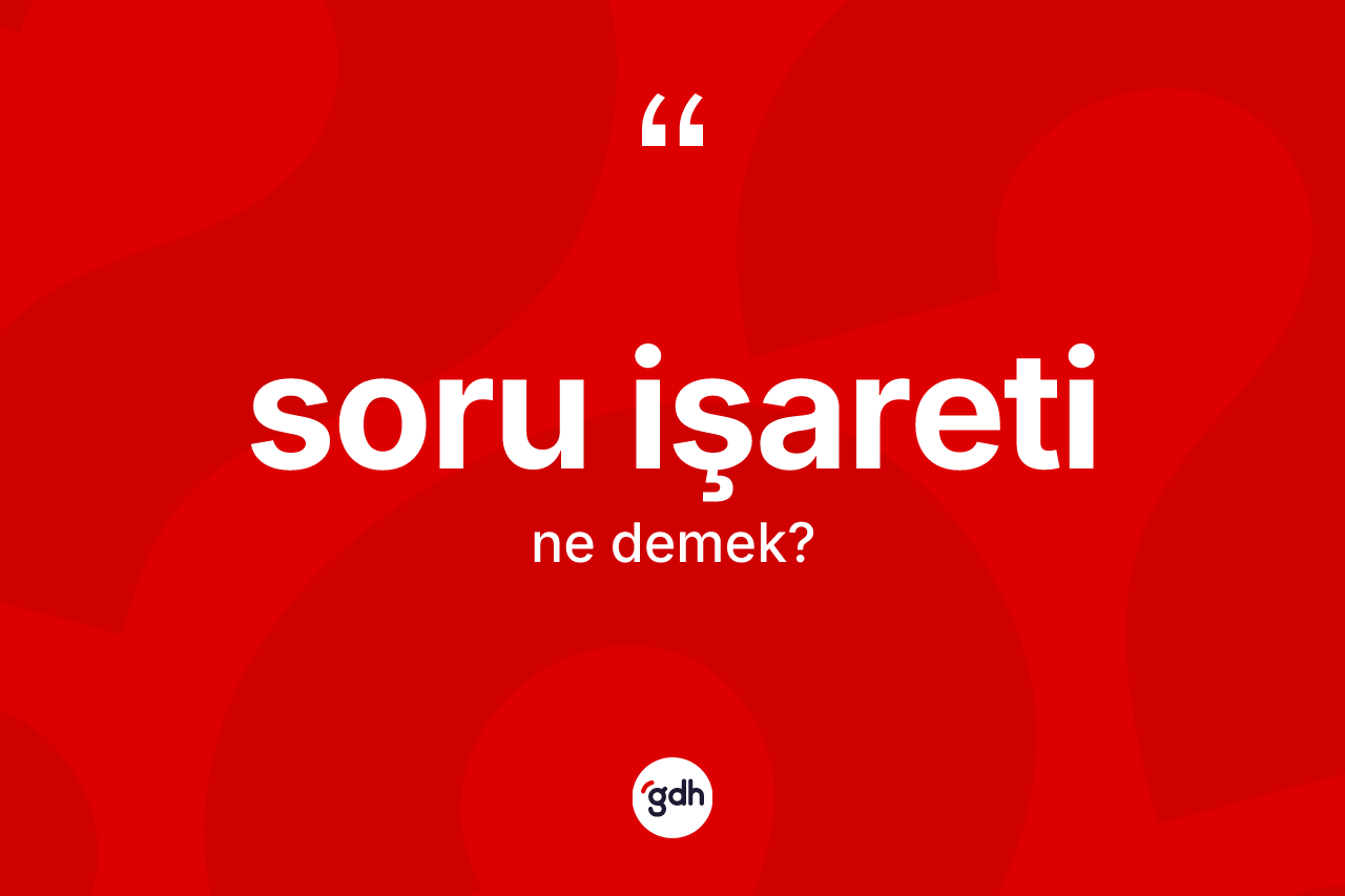 Soru işareti kelimesi ne demek?