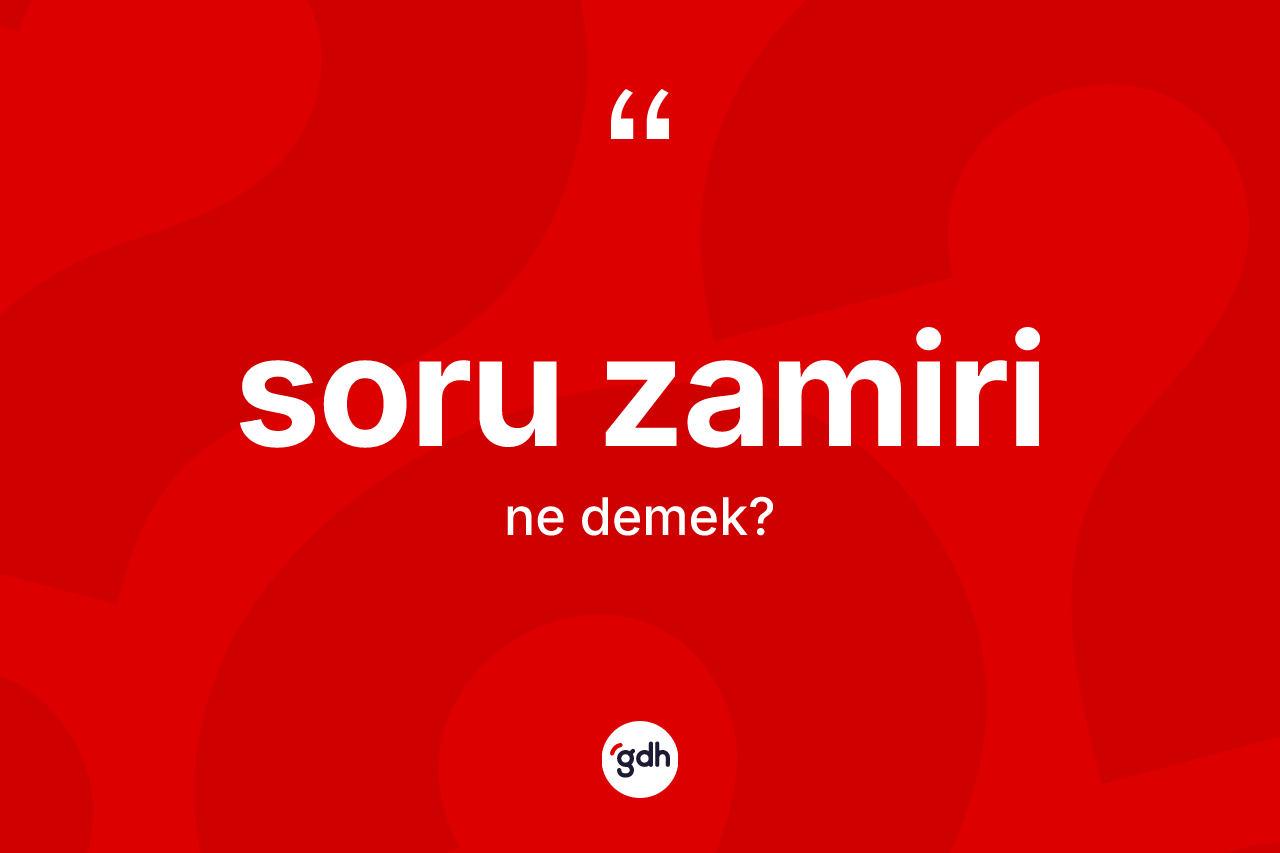 Soru zamiri kelimesinin tanımı nedir? Soru zamirinin TDK'ya göre anlamı nedir?