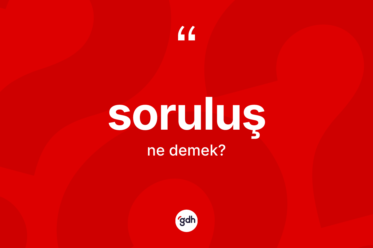 Soruluş nedir?