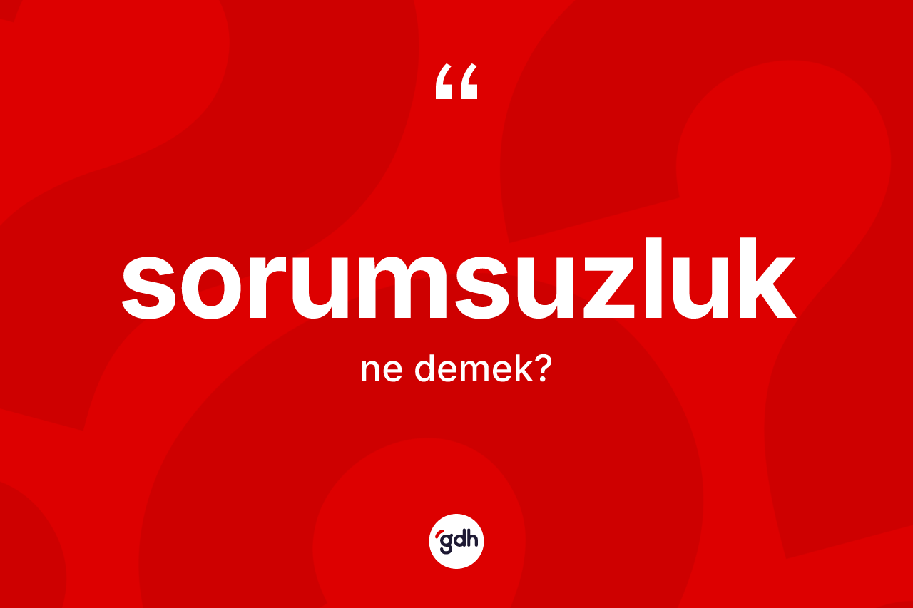 Sorumsuzluk kelimesi nedir?