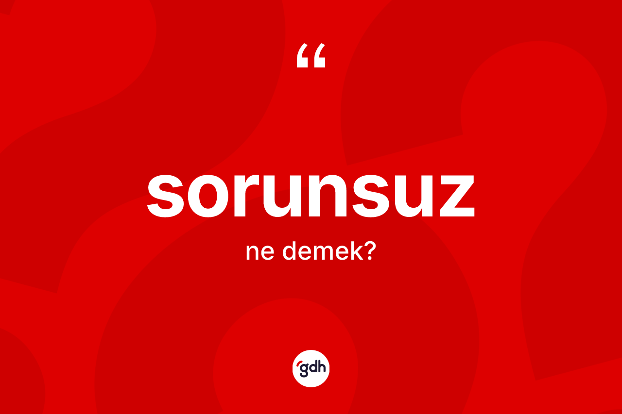 Sorunsuz kelimesi ne anlama gelir?