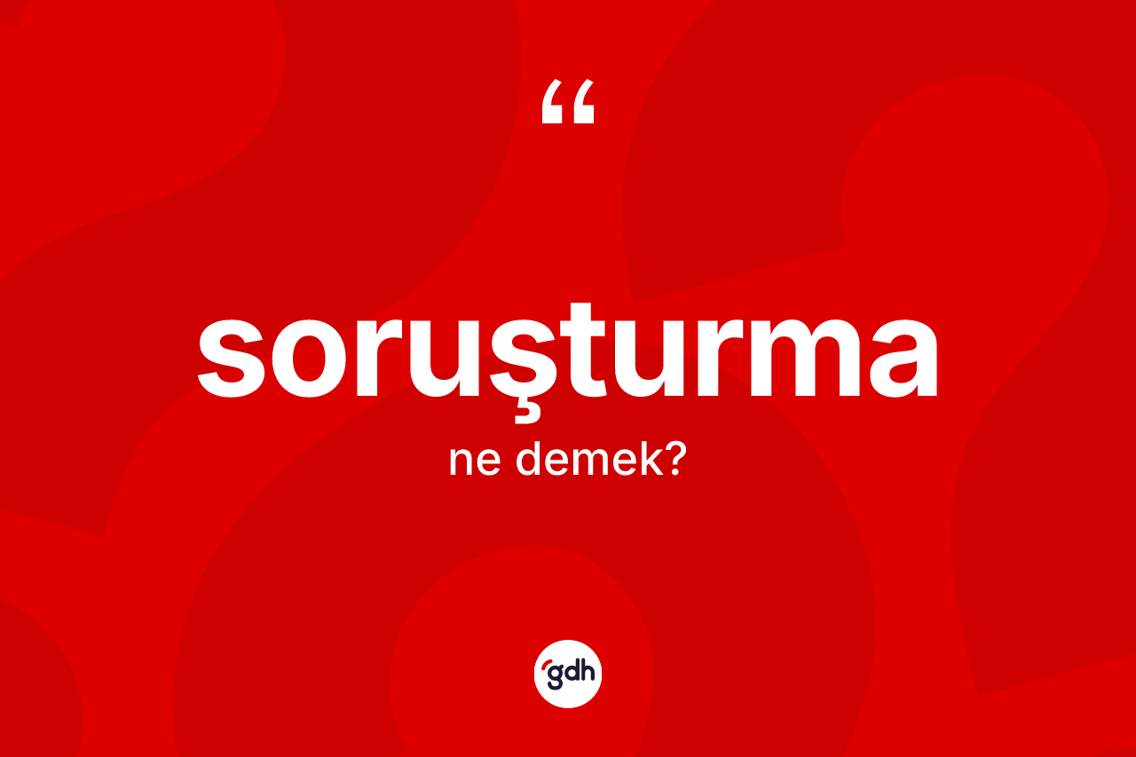 Soruşturma kelimesi nedir?