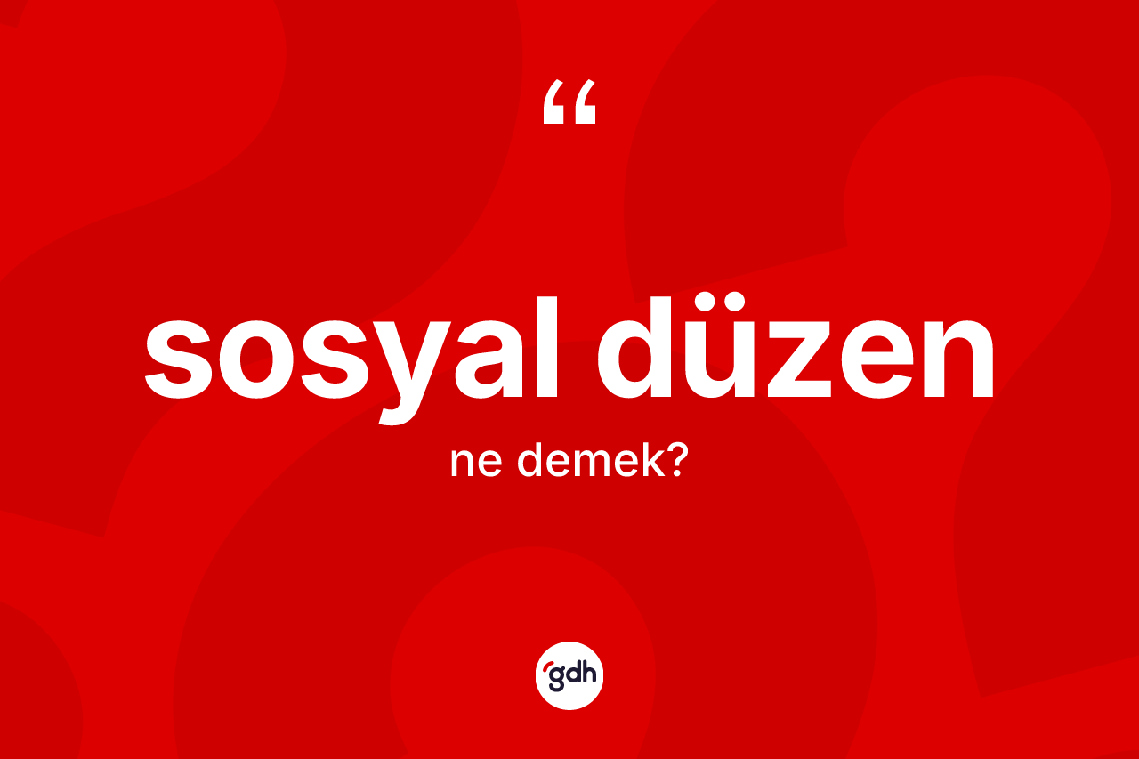 Sosyal düzen nedir? Sosyal düzenin TDK'ya göre anlamı nedir?