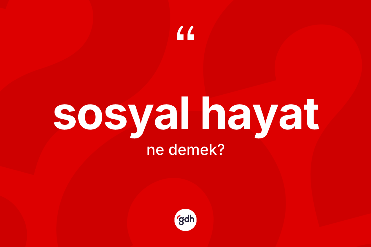 Sosyal hayat kelimesi ne anlama gelir?