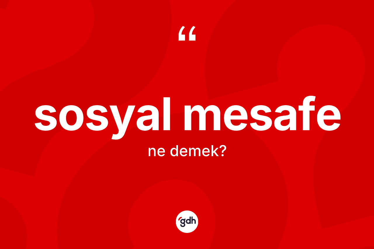 Sosyal mesafe kelimesinin tanımı nedir?