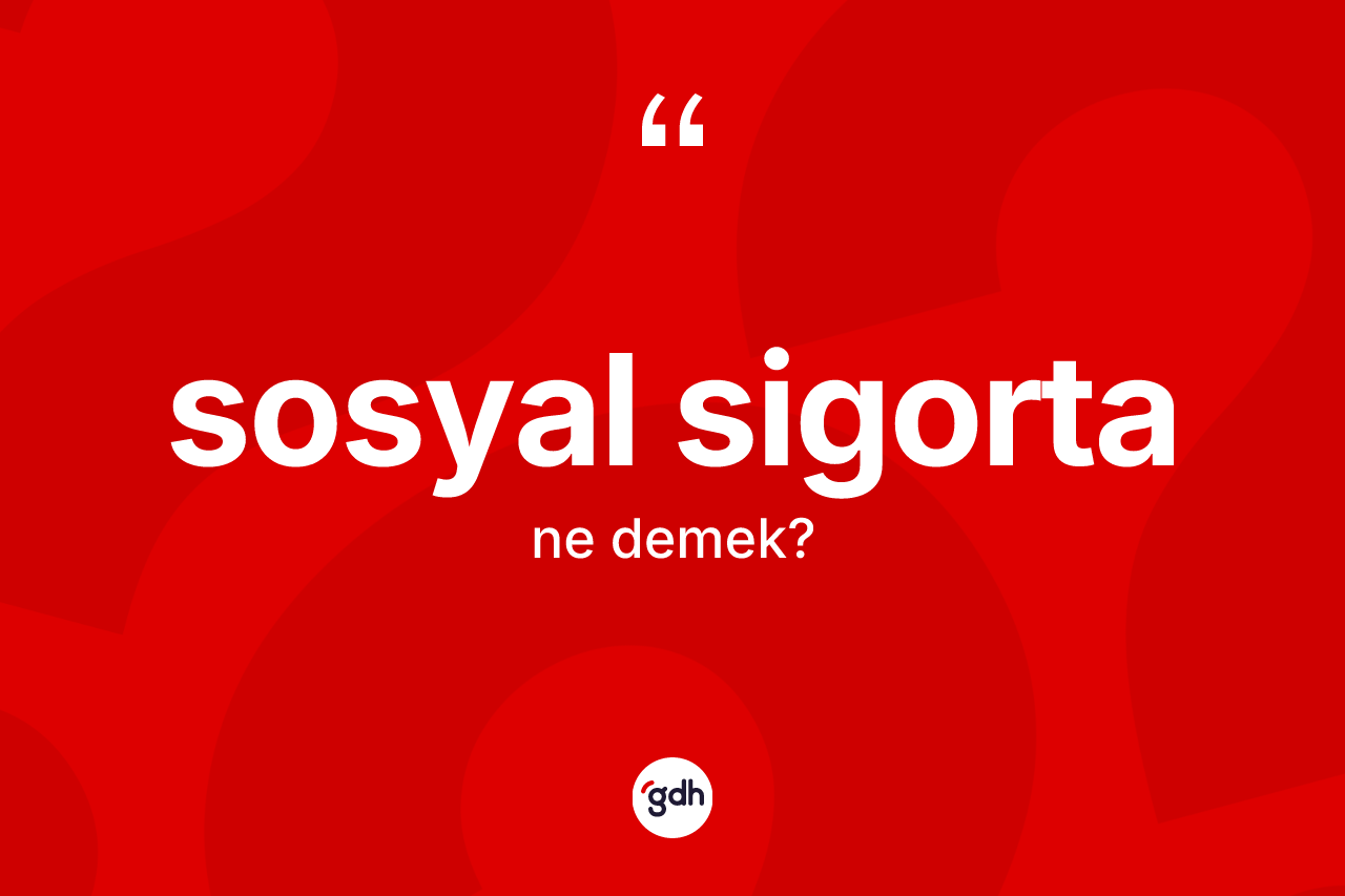 Sosyal sigorta kelimesinin tanımı nedir?