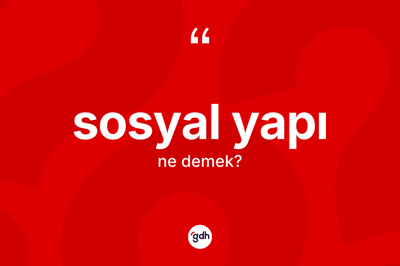 Sosyal yapı kelimesi ne anlama gelir?