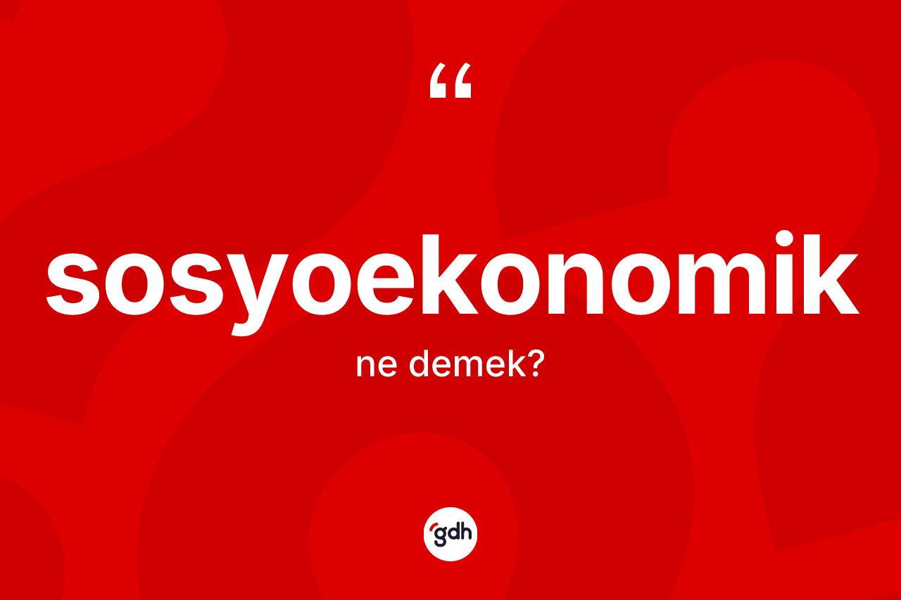 Sosyoekonomik kelimesinin anlamı nedir?