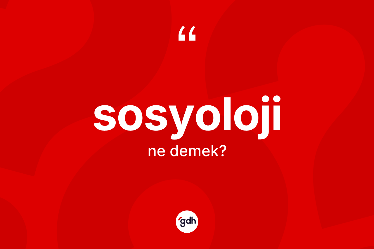 Sosyoloji kelimesinin tanımı nedir?