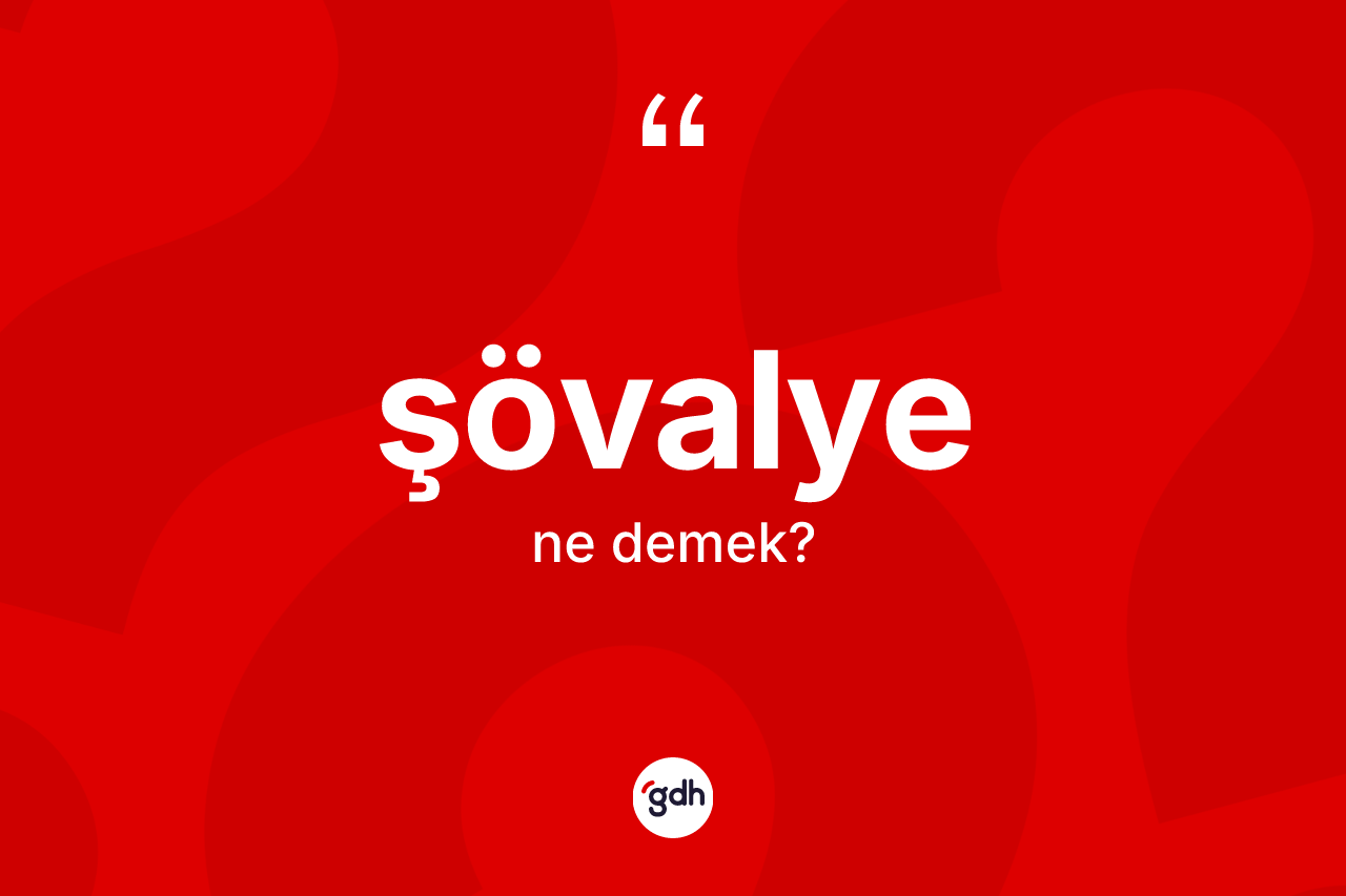 Şövalye kelimesi ne demek?