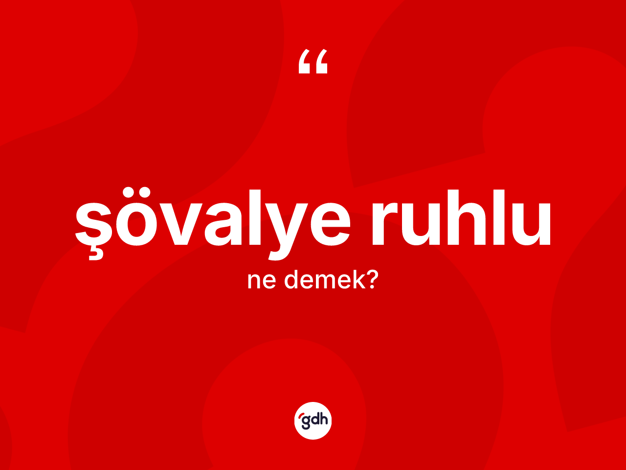 Şövalye ruhlu kelimesi ne demek? Şövalye ruhlunun TDK'ya göre anlamı nedir?