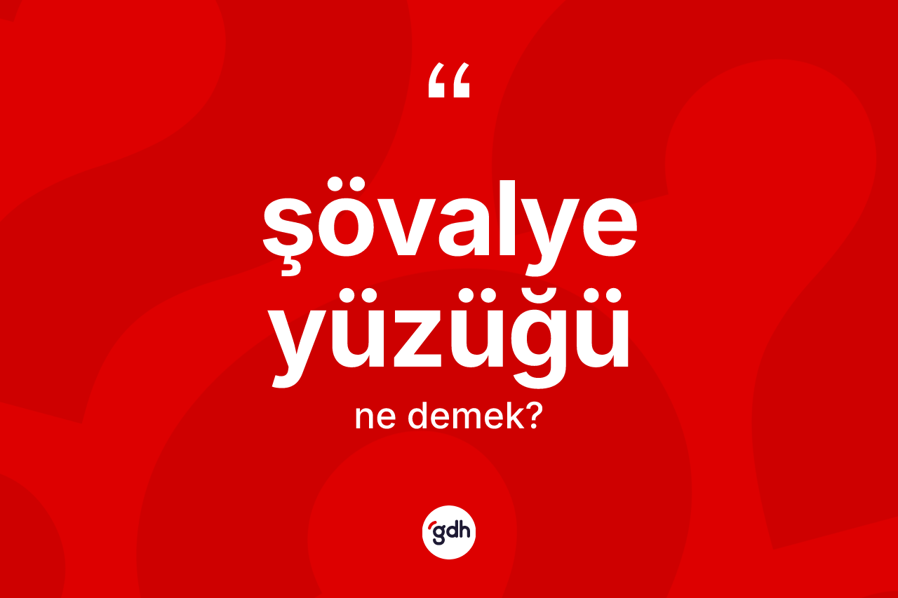 Şövalye yüzüğü kelimesinin sözlükteki tanımı nedir?