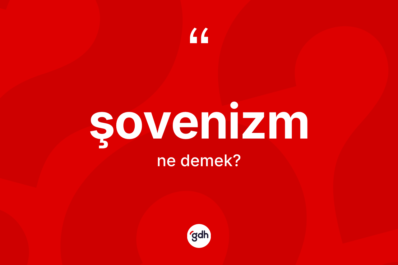 Şovenizm kelimesinin anlamı nedir?