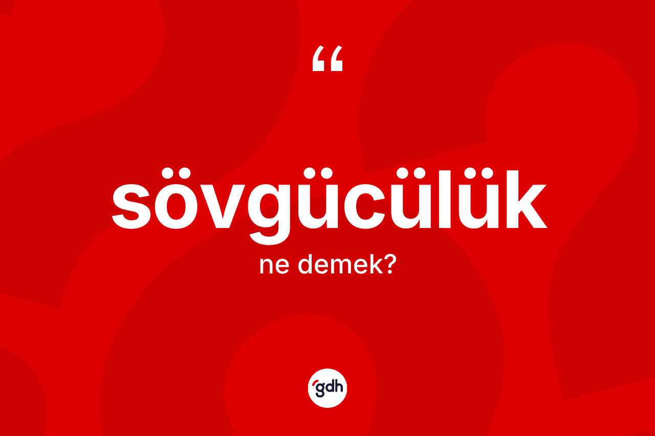 Sövgücülük kelimesinin anlamı nedir?