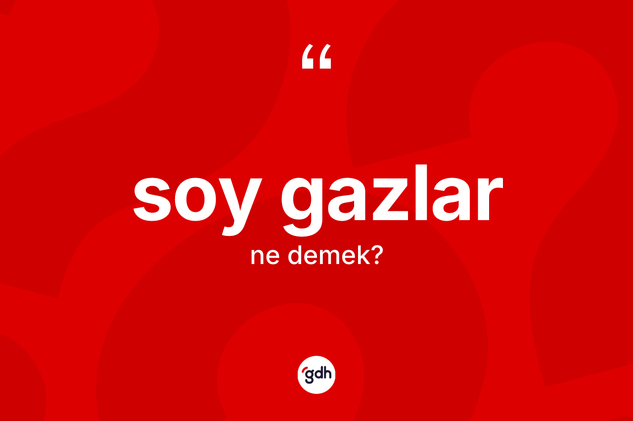 Soy gazlar kelimesi ne demek? Soy gazlar kelimesinin TDK'ya göre açıklaması nedir?