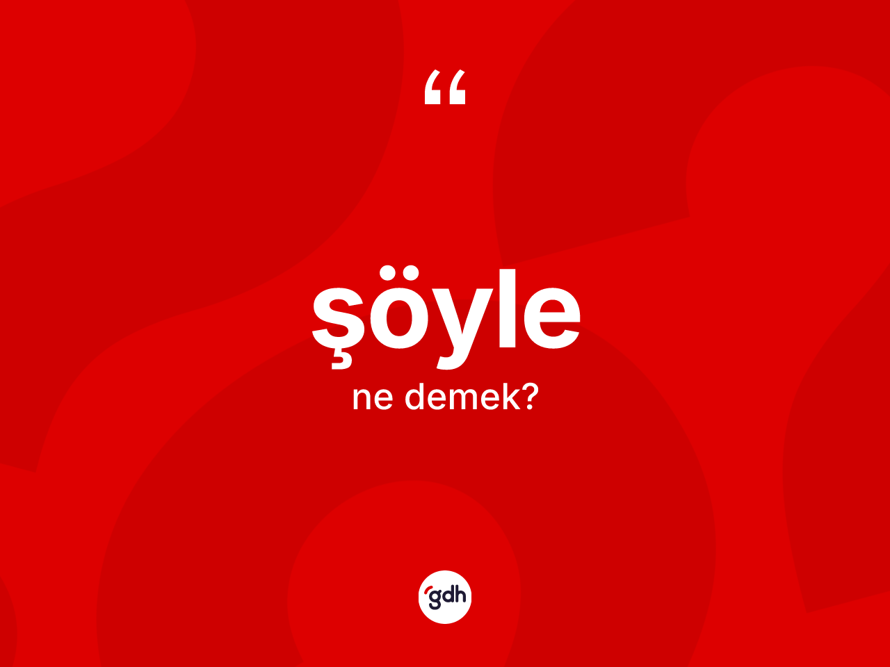Şöyle nedir? Şöylenin TDK'ya göre anlamı nedir?